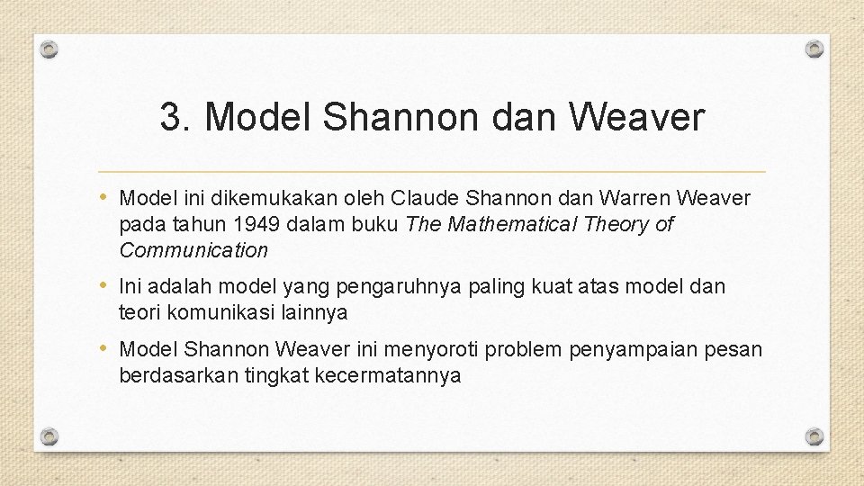 3. Model Shannon dan Weaver • Model ini dikemukakan oleh Claude Shannon dan Warren