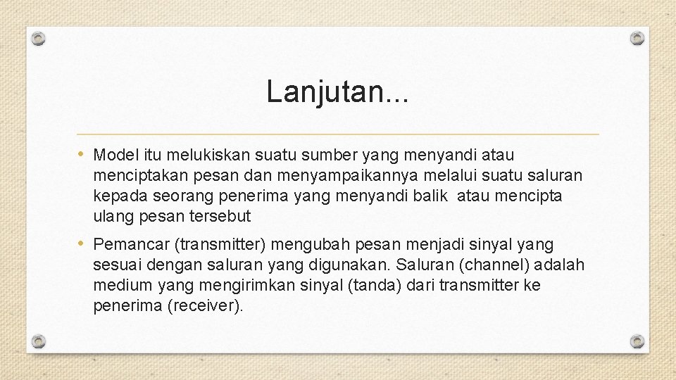 Lanjutan. . . • Model itu melukiskan suatu sumber yang menyandi atau menciptakan pesan