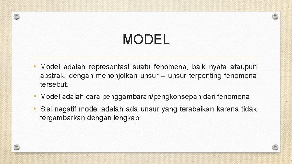 MODEL • Model adalah representasi suatu fenomena, baik nyata ataupun abstrak, dengan menonjolkan unsur