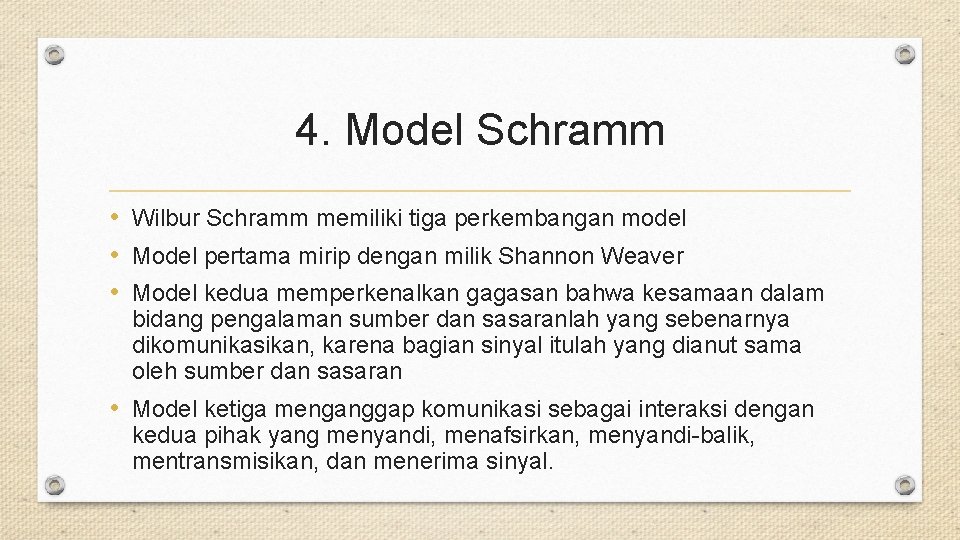 4. Model Schramm • Wilbur Schramm memiliki tiga perkembangan model • Model pertama mirip