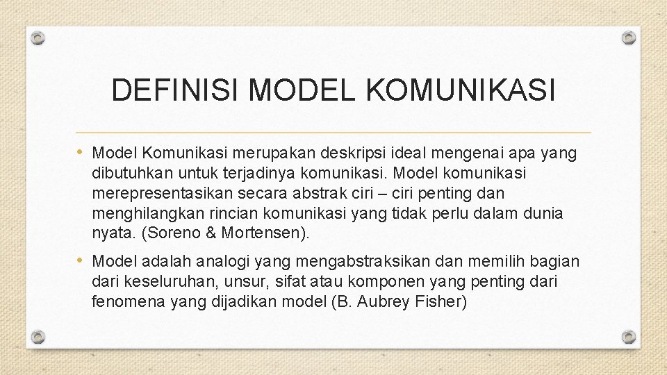 DEFINISI MODEL KOMUNIKASI • Model Komunikasi merupakan deskripsi ideal mengenai apa yang dibutuhkan untuk