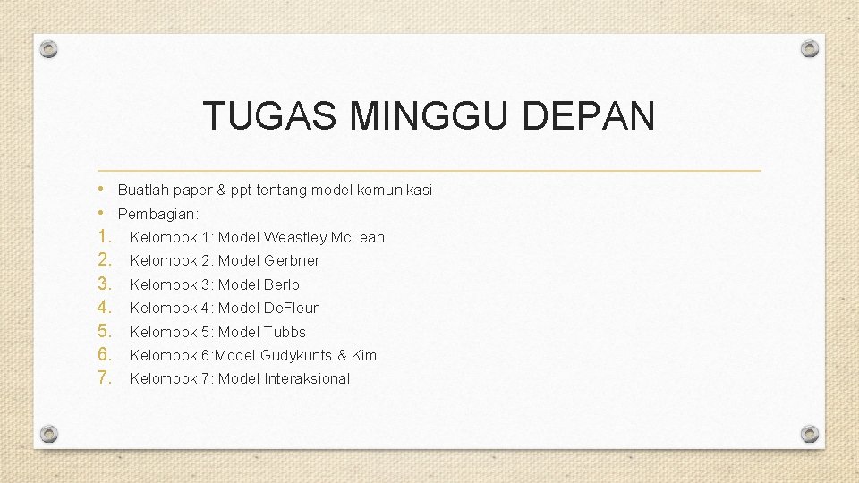 TUGAS MINGGU DEPAN • Buatlah paper & ppt tentang model komunikasi • Pembagian: 1.