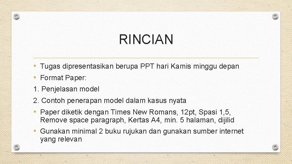 RINCIAN • Tugas dipresentasikan berupa PPT hari Kamis minggu depan • Format Paper: 1.