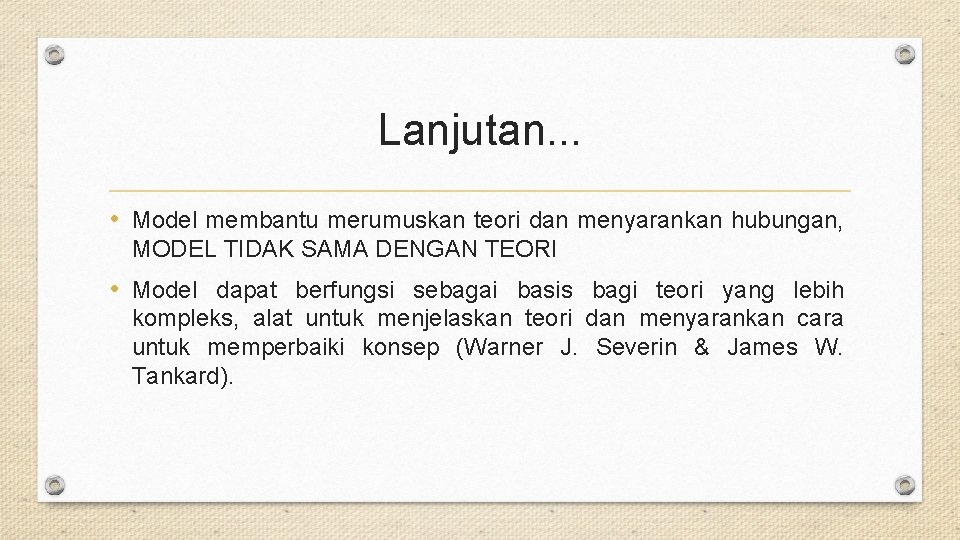 Lanjutan. . . • Model membantu merumuskan teori dan menyarankan hubungan, MODEL TIDAK SAMA