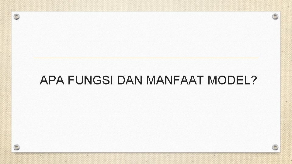APA FUNGSI DAN MANFAAT MODEL? 