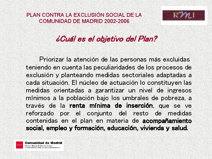 PLAN CONTRA LA EXCLUSIÓN SOCIAL DE LA COMUNIDAD DE MADRID 2002 -2006 ¿Cuál es