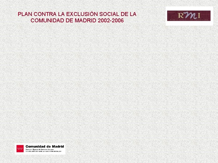 PLAN CONTRA LA EXCLUSIÓN SOCIAL DE LA COMUNIDAD DE MADRID 2002 -2006 