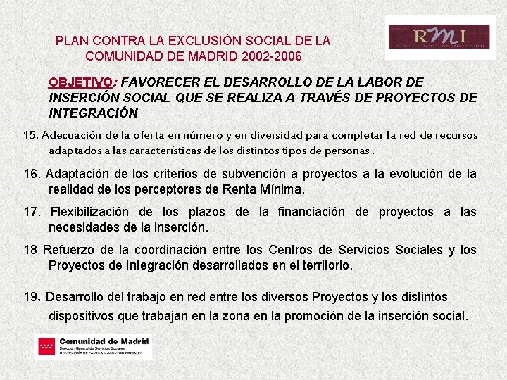 PLAN CONTRA LA EXCLUSIÓN SOCIAL DE LA COMUNIDAD DE MADRID 2002 -2006 OBJETIVO: FAVORECER