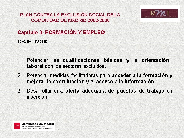 PLAN CONTRA LA EXCLUSIÓN SOCIAL DE LA COMUNIDAD DE MADRID 2002 -2006 Capítulo 3: