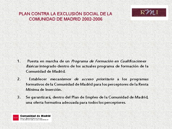 PLAN CONTRA LA EXCLUSIÓN SOCIAL DE LA COMUNIDAD DE MADRID 2002 -2006 1. Puesta