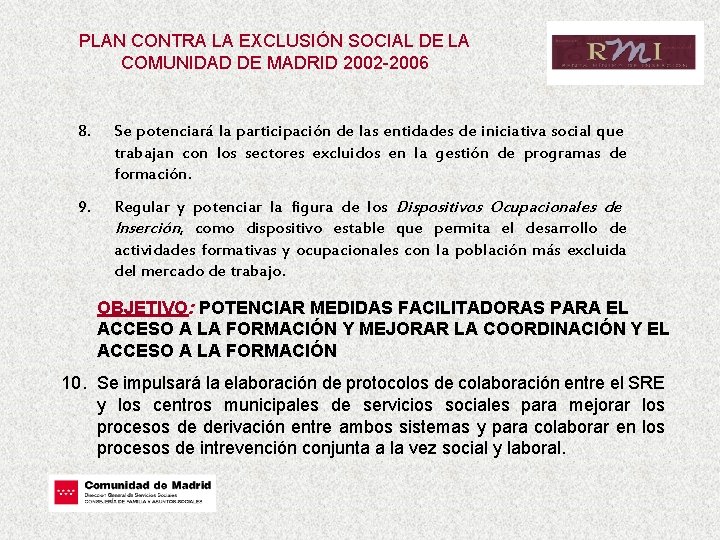 PLAN CONTRA LA EXCLUSIÓN SOCIAL DE LA COMUNIDAD DE MADRID 2002 -2006 8. Se