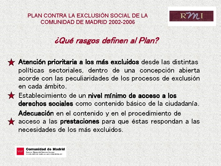 PLAN CONTRA LA EXCLUSIÓN SOCIAL DE LA COMUNIDAD DE MADRID 2002 -2006 ¿Qué rasgos