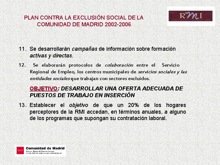 PLAN CONTRA LA EXCLUSIÓN SOCIAL DE LA COMUNIDAD DE MADRID 2002 -2006 11. Se
