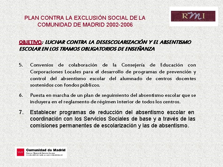 PLAN CONTRA LA EXCLUSIÓN SOCIAL DE LA COMUNIDAD DE MADRID 2002 -2006 OBJETIVO: LUCHAR