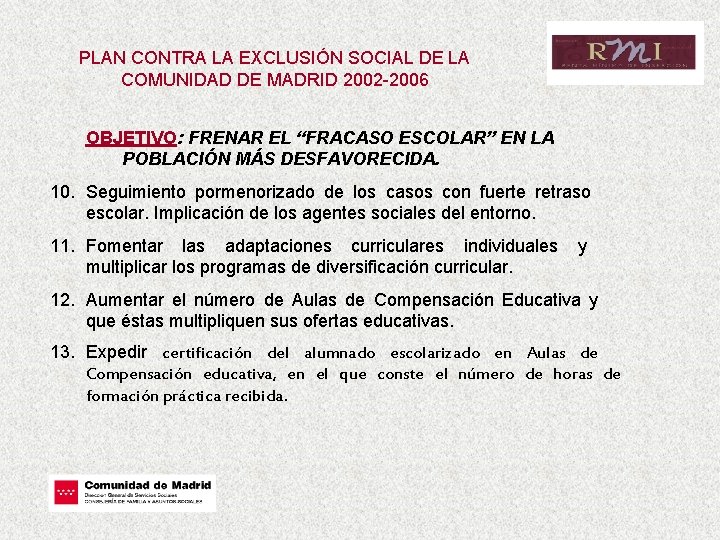 PLAN CONTRA LA EXCLUSIÓN SOCIAL DE LA COMUNIDAD DE MADRID 2002 -2006 OBJETIVO: FRENAR