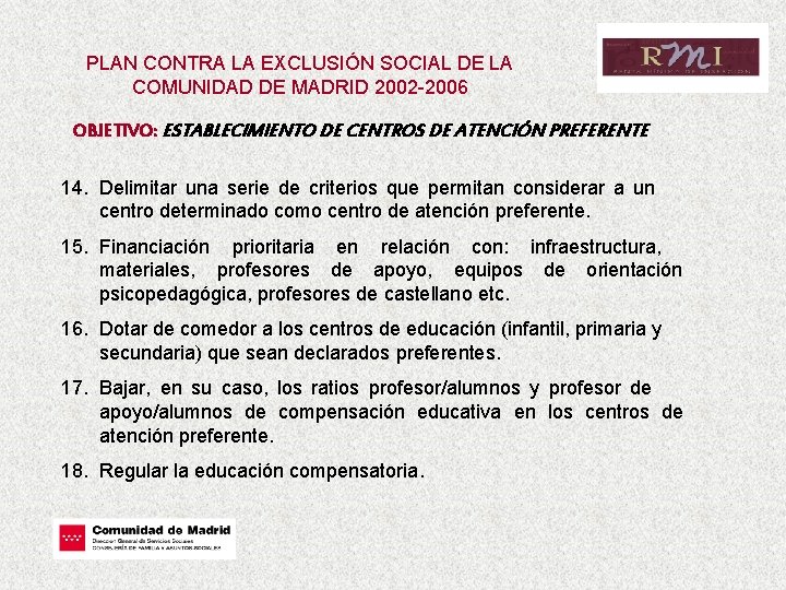 PLAN CONTRA LA EXCLUSIÓN SOCIAL DE LA COMUNIDAD DE MADRID 2002 -2006 OBJETIVO: ESTABLECIMIENTO