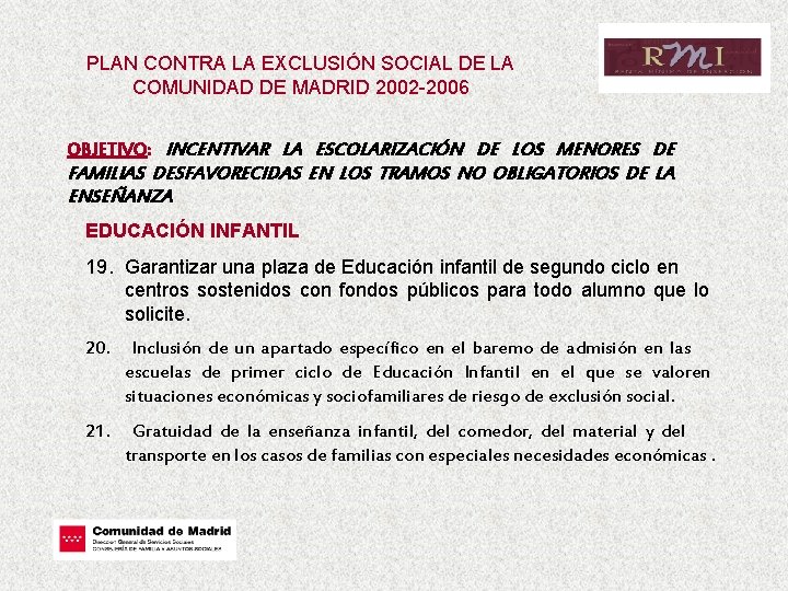 PLAN CONTRA LA EXCLUSIÓN SOCIAL DE LA COMUNIDAD DE MADRID 2002 -2006 OBJETIVO: INCENTIVAR