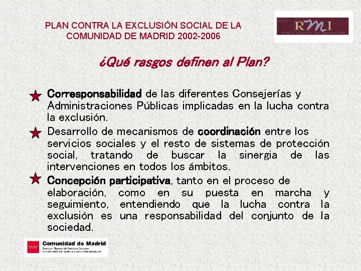 PLAN CONTRA LA EXCLUSIÓN SOCIAL DE LA COMUNIDAD DE MADRID 2002 -2006 ¿Qué rasgos