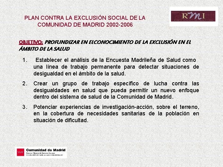 PLAN CONTRA LA EXCLUSIÓN SOCIAL DE LA COMUNIDAD DE MADRID 2002 -2006 OBJETIVO: PROFUNDIZAR