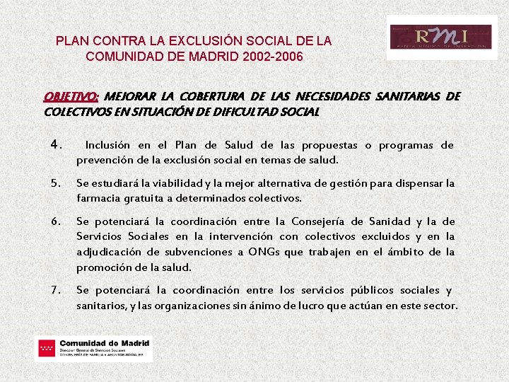 PLAN CONTRA LA EXCLUSIÓN SOCIAL DE LA COMUNIDAD DE MADRID 2002 -2006 OBJETIVO: MEJORAR