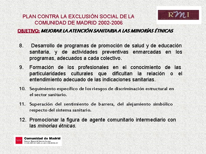 PLAN CONTRA LA EXCLUSIÓN SOCIAL DE LA COMUNIDAD DE MADRID 2002 -2006 OBJETIVO: MEJORAR