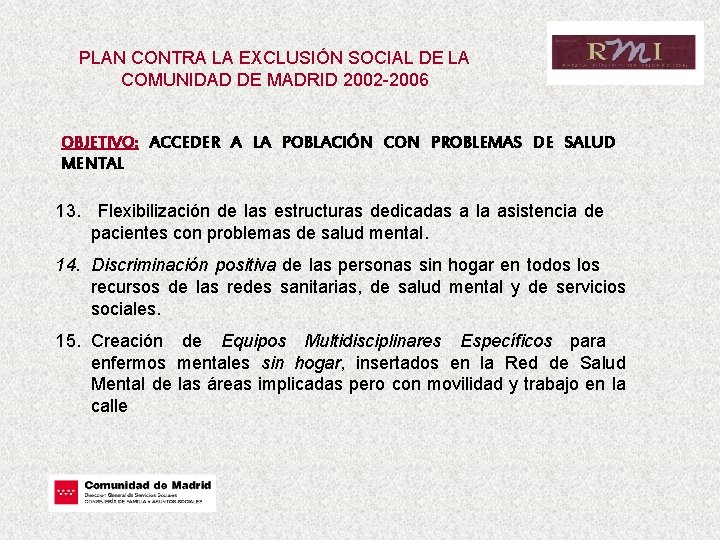 PLAN CONTRA LA EXCLUSIÓN SOCIAL DE LA COMUNIDAD DE MADRID 2002 -2006 OBJETIVO: ACCEDER