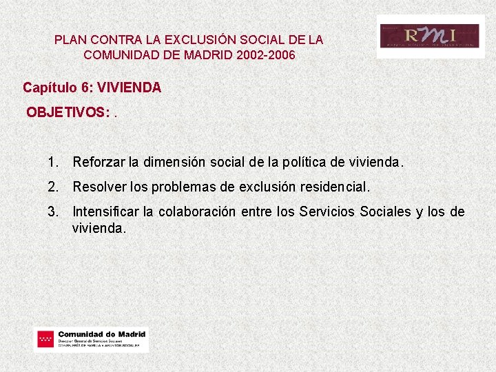 PLAN CONTRA LA EXCLUSIÓN SOCIAL DE LA COMUNIDAD DE MADRID 2002 -2006 Capítulo 6: