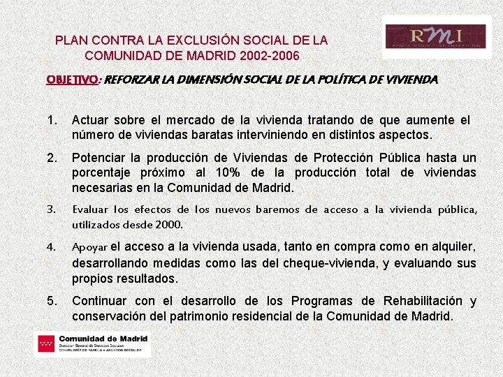 PLAN CONTRA LA EXCLUSIÓN SOCIAL DE LA COMUNIDAD DE MADRID 2002 -2006 OBJETIVO: REFORZAR