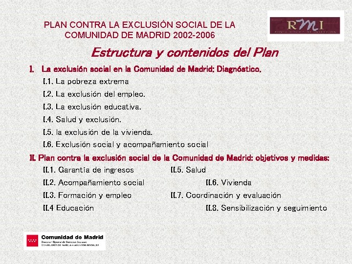 PLAN CONTRA LA EXCLUSIÓN SOCIAL DE LA COMUNIDAD DE MADRID 2002 -2006 Estructura y