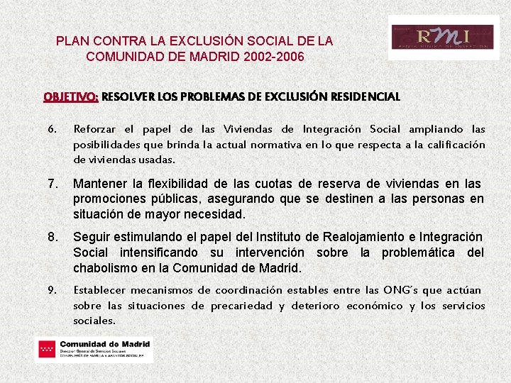 PLAN CONTRA LA EXCLUSIÓN SOCIAL DE LA COMUNIDAD DE MADRID 2002 -2006 OBJETIVO: RESOLVER