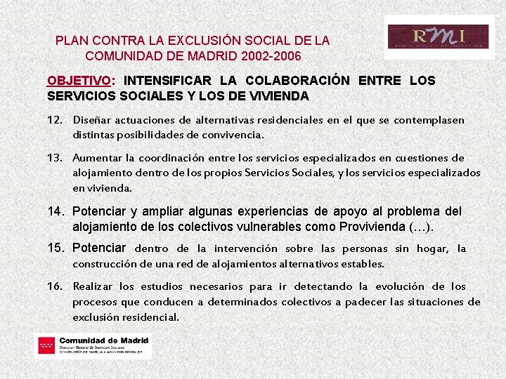 PLAN CONTRA LA EXCLUSIÓN SOCIAL DE LA COMUNIDAD DE MADRID 2002 -2006 OBJETIVO: INTENSIFICAR