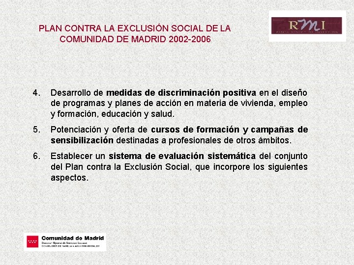 PLAN CONTRA LA EXCLUSIÓN SOCIAL DE LA COMUNIDAD DE MADRID 2002 -2006 4. Desarrollo