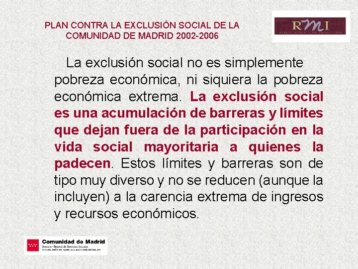 PLAN CONTRA LA EXCLUSIÓN SOCIAL DE LA COMUNIDAD DE MADRID 2002 -2006 La exclusión