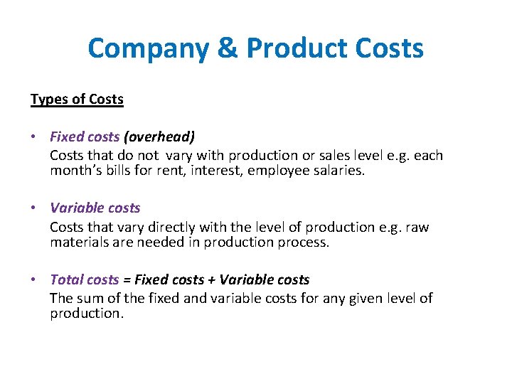 Company & Product Costs Types of Costs • Fixed costs (overhead) Costs that do