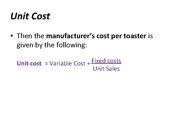 Unit Cost • Then the manufacturer’s cost per toaster is given by the following: