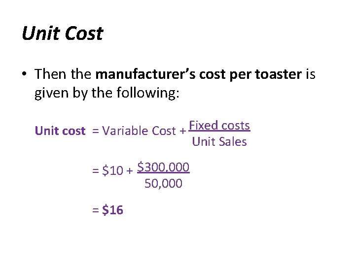 Unit Cost • Then the manufacturer’s cost per toaster is given by the following: