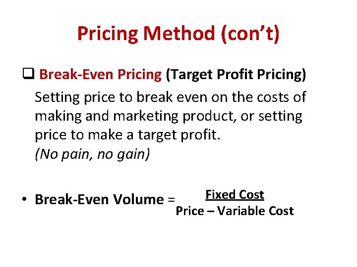 Pricing Method (con’t) q Break-Even Pricing (Target Profit Pricing) Setting price to break even