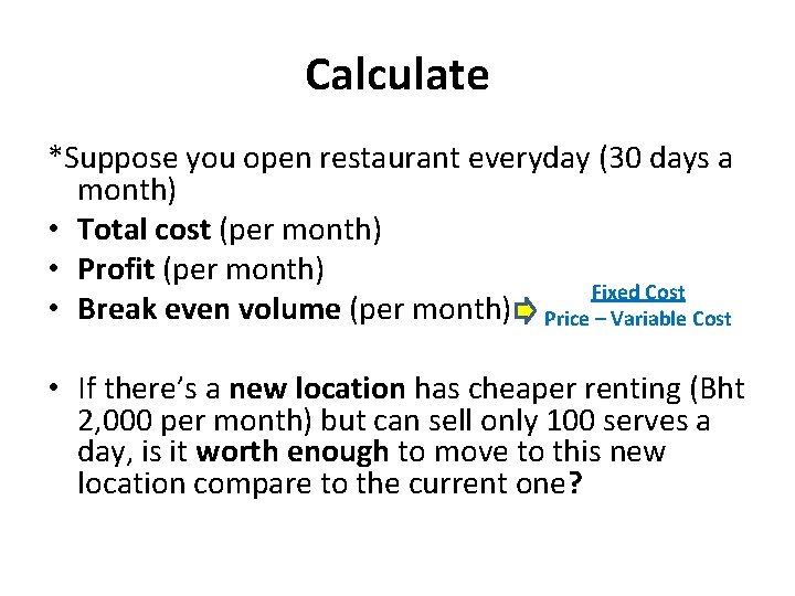 Calculate *Suppose you open restaurant everyday (30 days a month) • Total cost (per