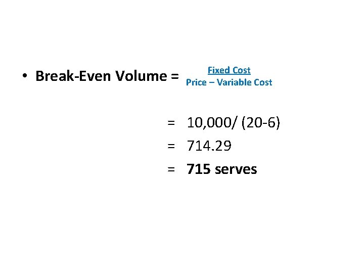  • Break-Even Volume = Fixed Cost Price – Variable Cost = 10, 000/