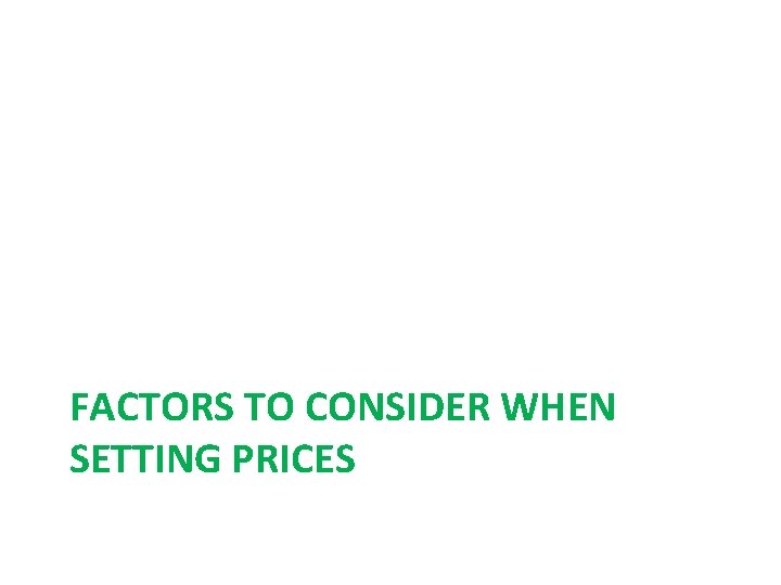 FACTORS TO CONSIDER WHEN SETTING PRICES 