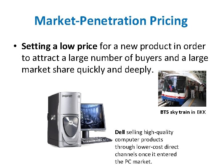 Market-Penetration Pricing • Setting a low price for a new product in order to