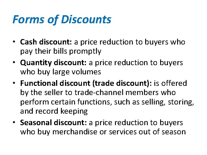 Forms of Discounts • Cash discount: a price reduction to buyers who pay their