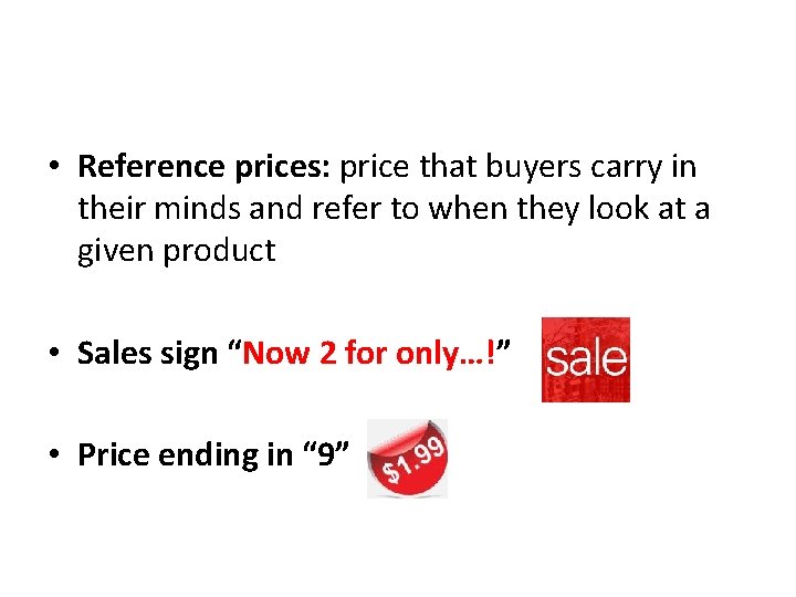  • Reference prices: price that buyers carry in their minds and refer to