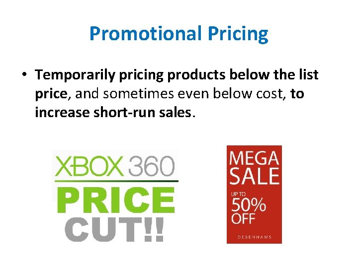 Promotional Pricing • Temporarily pricing products below the list price, and sometimes even below