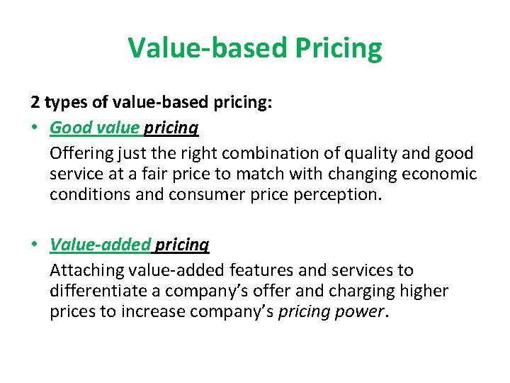 Value-based Pricing 2 types of value-based pricing: • Good value pricing Offering just the