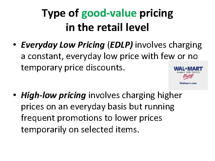 Type of good-value pricing in the retail level • Everyday Low Pricing (EDLP) involves