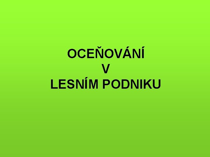 OCEŇOVÁNÍ V LESNÍM PODNIKU 