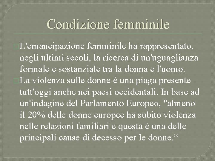 Condizione femminile �L'emancipazione femminile ha rappresentato, negli ultimi secoli, la ricerca di un'uguaglianza formale