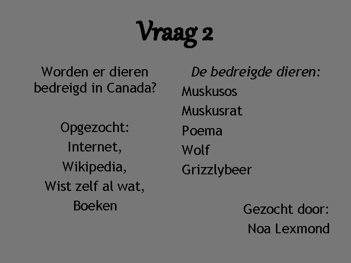 Vraag 2 Worden er dieren bedreigd in Canada? Opgezocht: Internet, Wikipedia, Wist zelf al