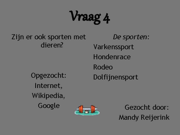 Vraag 4 Zijn er ook sporten met dieren? Opgezocht: Internet, Wikipedia, Google De sporten: